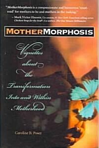 Mothermorphosis: Vignettes about the Transformation Into and Within Motherhood (Paperback)
