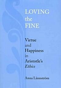 Loving the Fine: Virtue and Happiness in Artistotles Ethics (Paperback)