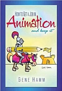 How to Get a Job in Animation (and Keep It) (Paperback)