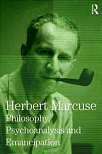 Philosophy, Psychoanalysis and Emancipation : Collected Papers of Herbert Marcuse, Volume 5 (Hardcover)