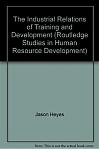 The Industrial Relations of Training And Development (Hardcover, 1st)