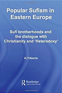Popular Sufism in Eastern Europe : Sufi Brotherhoods and the Dialogue with Christianity and Heterodoxy (Hardcover)