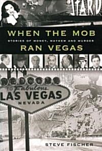 When the Mob Ran Vegas: Stories of Money, Mayhem and Murder (Paperback)