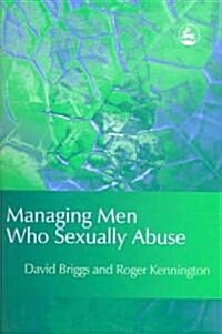 Managing Men Who Sexually Abuse (Paperback)