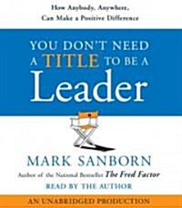 You Dont Need a Title to Be a Leader (Audio CD, Unabridged)