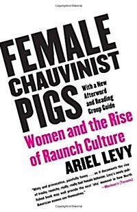 Female Chauvinist Pigs: Women and the Rise of Raunch Culture (Paperback)