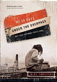 My 30 Days Under the Overpass: Not Your Ordinary Devotional (Paperback)