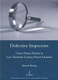 Defective Inspectors: Crime-fiction Pastiche in Late Twentieth-century French Literature : Crime Fiction Pastiche in Late-Twentieth-Century French Lit (Hardcover)