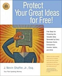 Protecting Your Great Ideas for Free: Free Steps for Protecting the Valuable Ideas Generated by Every Business Owner, Entreprenuer, Inventor, Author,  (Paperback)