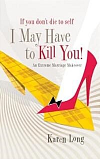 If You Dont Die to Self, I May Have to Kill You (Paperback)
