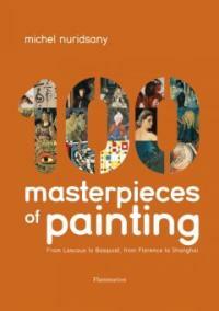 100 masterpieces of painting : from Lascaux to Basquiat, from Florence to Shanghai