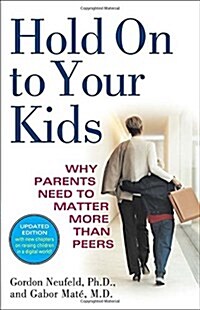 [중고] Hold on to Your Kids: Why Parents Need to Matter More Than Peers (Paperback)