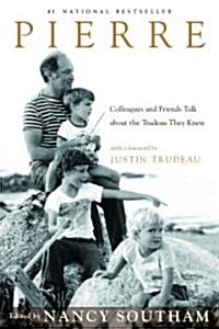 Pierre: Colleagues and Friends Talk about the Trudeau They Knew (Paperback)