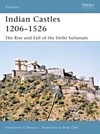 Indian Castles 1206-1526 : The Rise and Fall of the Delhi Sultanate (Paperback)