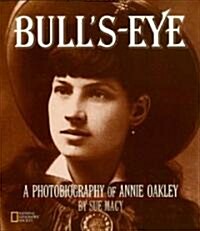 Bulls-Eye: A Photobiography of Annie Oakley (Paperback)