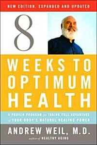 Eight Weeks to Optimum Health: A Proven Program for Taking Full Advantage of Your Bodys Natural Healing Power (Hardcover, Revised, Expand, Deckle Edge)