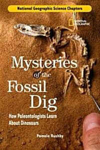 National Geographic Science Chapters: Mysteries of the Fossil Dig: How Paleontologists Learn about Dinosaurs (Library Binding)