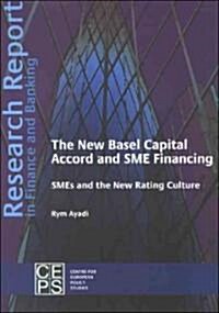 The New Basel Capital Accord and SME Financing: SMEs and the New Rating Culture (Paperback)