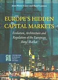 Europes Hidden Capital Markets: Evolution, Architecture and Regulation of the European Bond Market (Paperback)