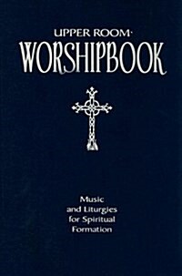 Upper Room Worshipbook: Music and Liturgies for Spiritual Formation (Paperback)