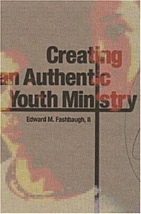 Creating an Authentic Youth Ministry (Paperback)