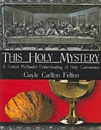 This Holy Mystery: A United Methodist Understanding of Holy Communion (Paperback)