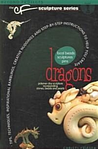 Dragons: Tips, Techniques, Inspirational Ramblings, Creative Nudgings and Step-By-Step Instructions to Help You Create                                 (Paperback)
