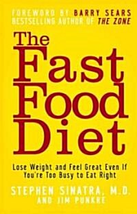 The Fast Food Diet: Lose Weight and Feel Great Even If Youre Too Busy to Eat Right (Paperback)