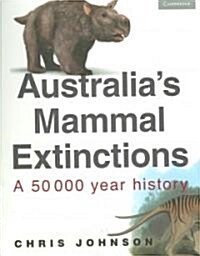 Australias Mammal Extinctions : A 50,000-year History (Paperback)