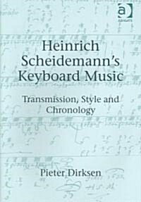 Heinrich Scheidemanns Keyboard Music : Transmission, Style and Chronology (Hardcover)