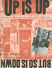 Up Is Up, But So Is Down: New Yorks Downtown Literary Scene, 1974-1992 (Hardcover)