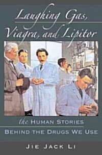 Laughing Gas, Viagra, and Lipitor: The Human Stories Behind the Drugs We Use (Hardcover)