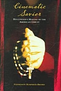 Cinematic Savior: Hollywoods Making of the American Christ (Hardcover)