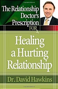 The Relationship Doctors Prescription for Healing a Hurting Relationship (Paperback)