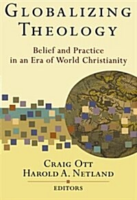 Globalizing Theology: Belief and Practice in an Era of World Christianity (Paperback)