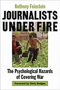 Journalists Under Fire: The Psychological Hazards of Covering War (Hardcover)