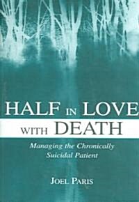 Half in Love with Death: Managing the Chronically Suicidal Patient (Paperback)