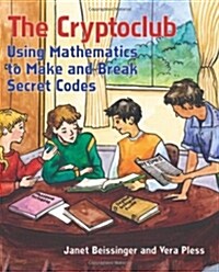 The Cryptoclub: Using Mathematics to Make and Break Secret Codes (Paperback)