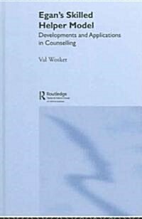 Egans Skilled Helper Model : Developments and Implications in Counselling (Hardcover)