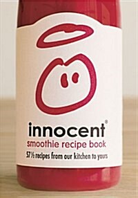 Innocent Smoothie Recipe Book : 57 1/2 Recipes from Our Kitchen to Yours (Hardcover)