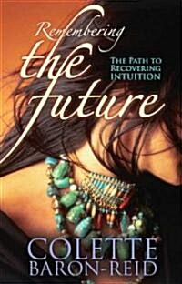 Remembering the Future: The Path to Recovering Intuition (Paperback)