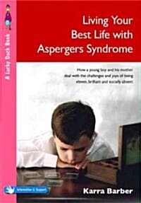 Living Your Best Life with Aspergers Syndrome: How a Young Boy and His Mother Deal with the Challenges and Joys of Being Eleven, Brilliant and Social (Paperback)