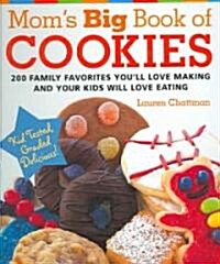 Moms Big Book of Cookies: 200 Family Favorites Youll Love Making and Your Kids Will Love Eating (Spiral)