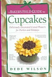 A Bakers Field Guide to Cupcakes: Deliciously Decorated Crowd Pleasers for Parties and Holidays (Spiral)