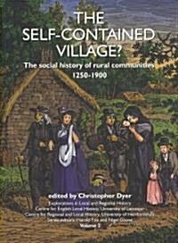 The Self-Contained Village? : The Social History of Rural Communities 1250-1890 (Paperback)