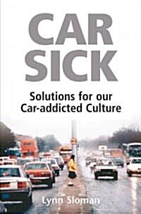Car Sick : Solutions for Our Car-addicted Culture (Paperback)
