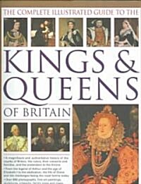 The Complete Illustrated Guide to the Kings & Queens of Britain: A Magnificent and Authoritative History of the Royalty of Britain, the Rulers, Their (Hardcover)