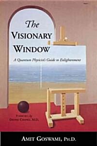 The Visionary Window: A Quantum Physicists Guide to Enlightenment (Paperback)