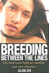 Breeding Between the Lines: Why Interracial People Are Healthier and More Attractive (Paperback)