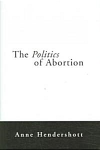 The Politics of Abortion (Hardcover, 1st)